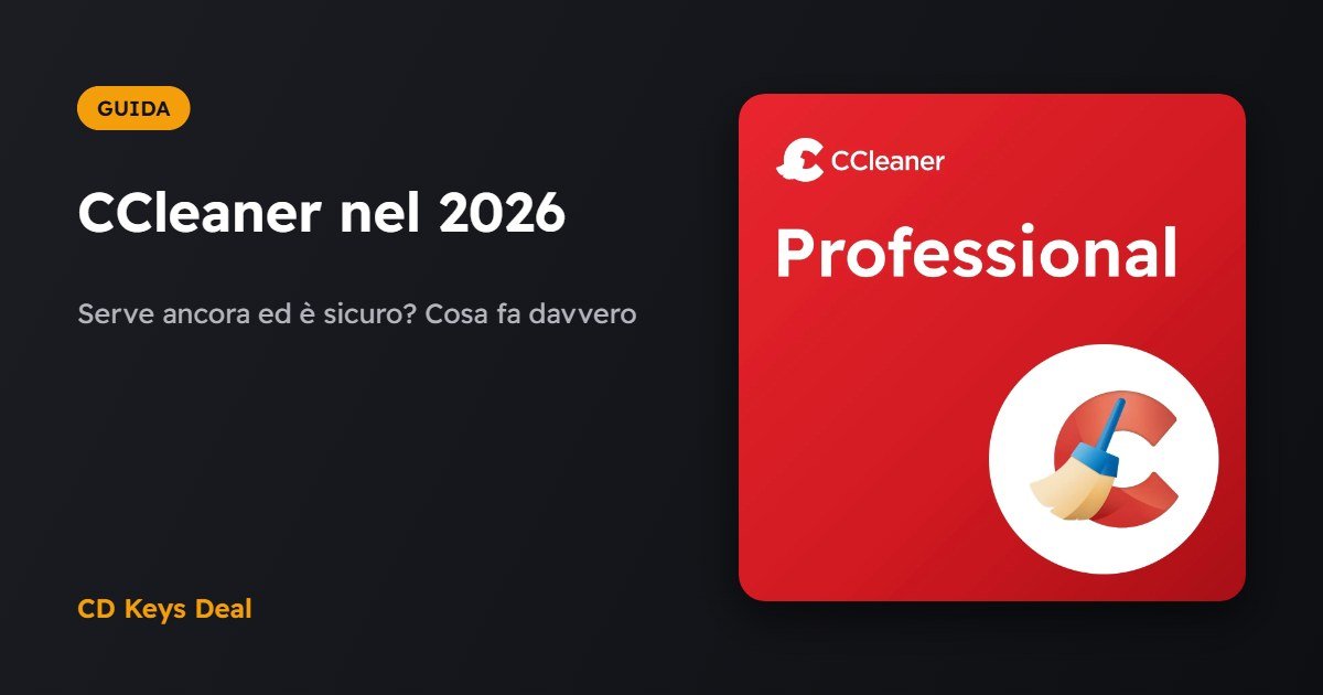 CCleaner nel 2026: serve ancora ed è sicuro?
