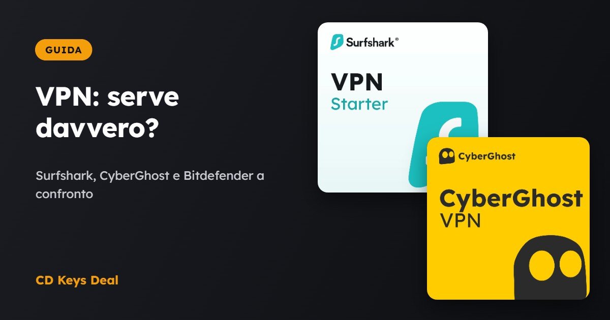 VPN: serve davvero? Surfshark, CyberGhost e Bitdefender VPN a confronto