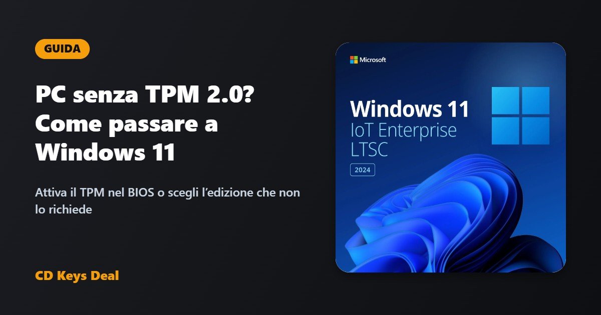 PC senza TPM 2.0: come passare a Windows 11 (e cosa fare se non si può)