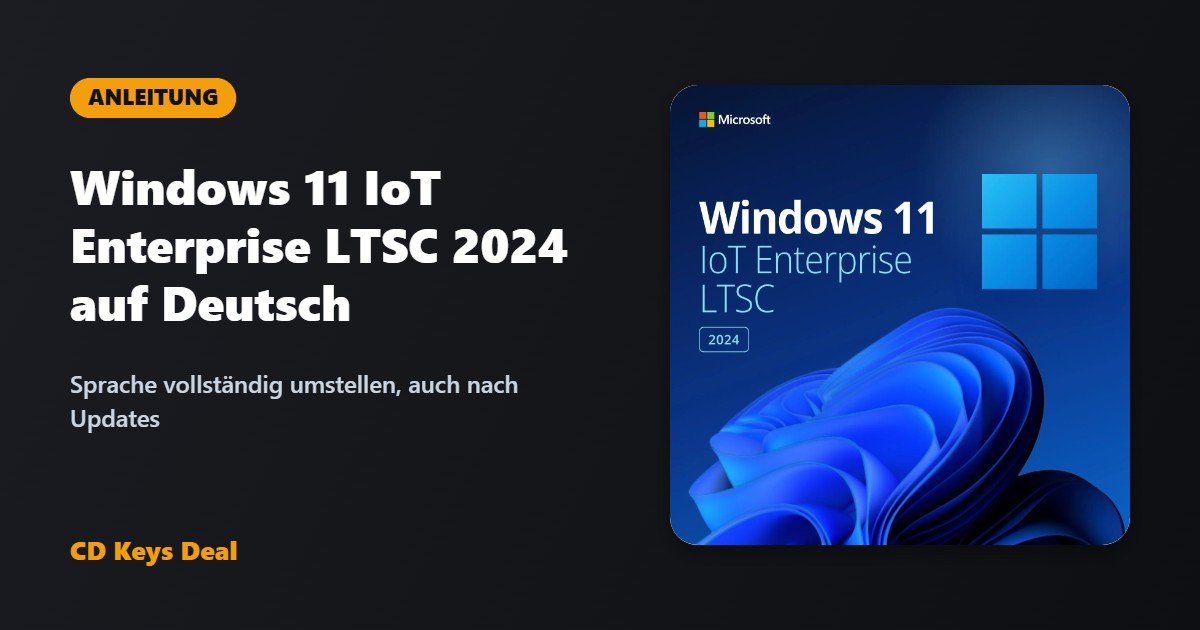 Windows 11 IoT Enterprise LTSC 2024 auf Deutsch: Sprache vollständig umstellen