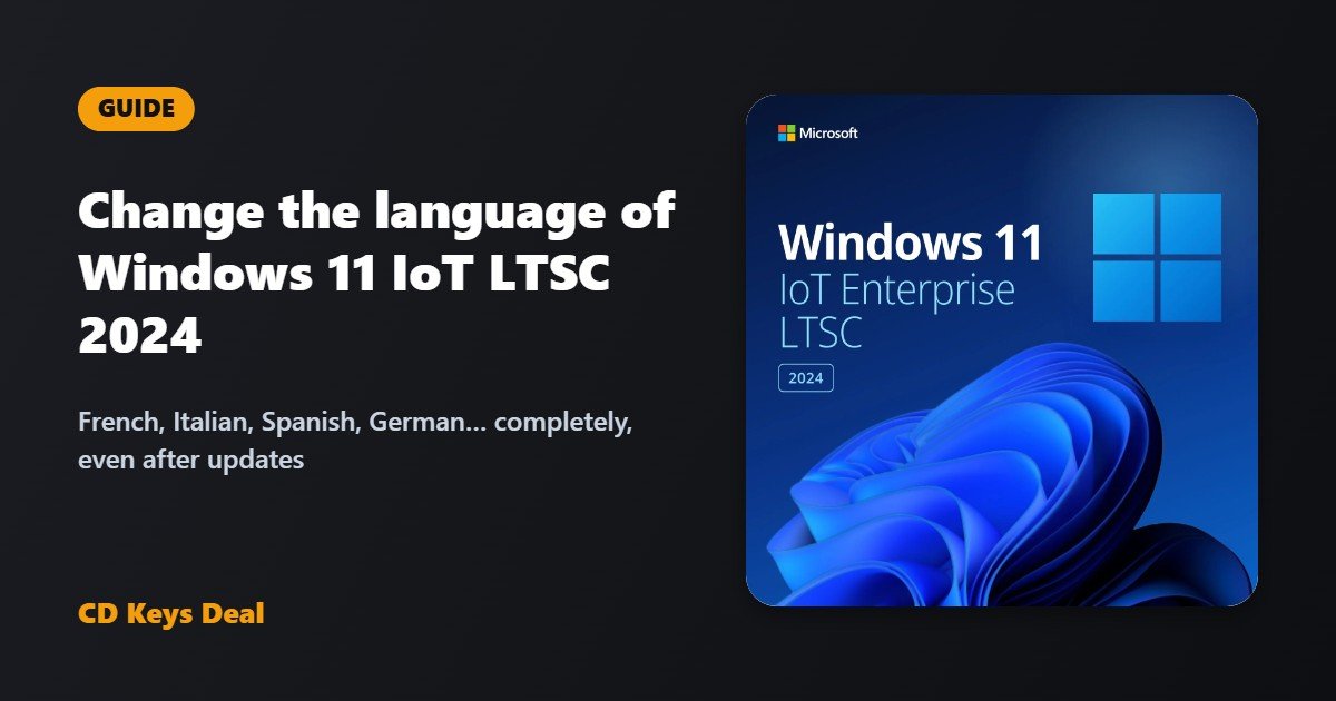 How to change the language of Windows 11 IoT Enterprise LTSC 2024 (French, Italian, Spanish, German…)
