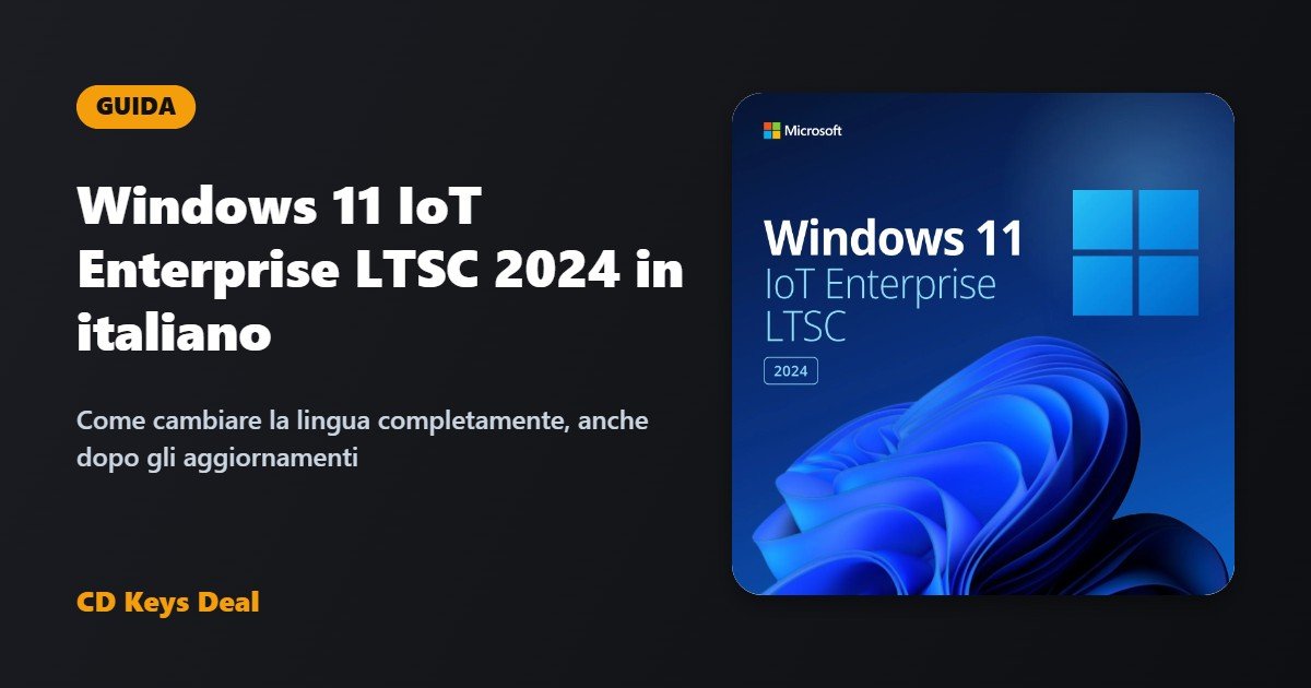 Windows 11 IoT Enterprise LTSC 2024 in italiano: come cambiare la lingua completamente (anche dopo gli aggiornamenti)