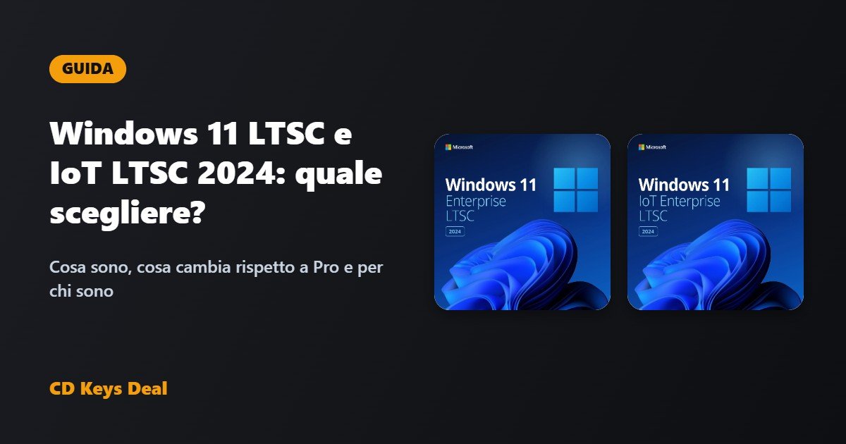 Windows 11 LTSC e IoT LTSC 2024: cosa sono e quale scegliere