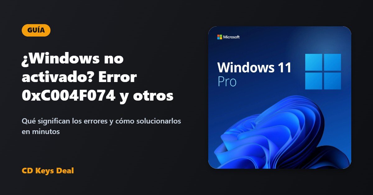 ¿Windows no activado? Cómo solucionar el error 0xC004F074 y otros errores de activación