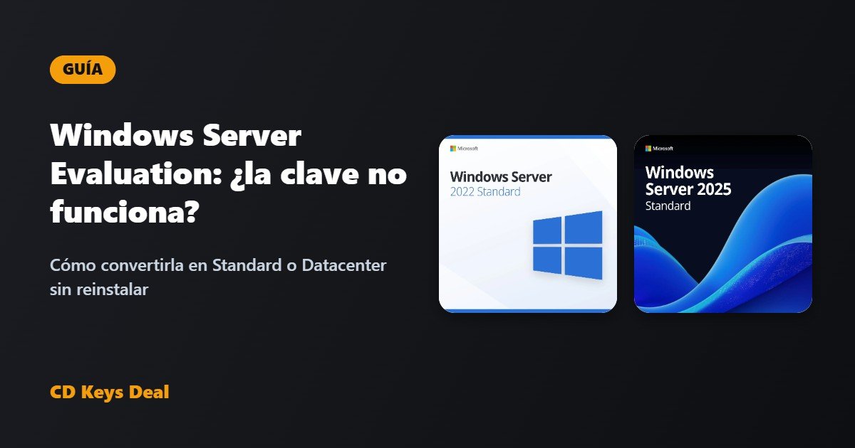 Windows Server Evaluation: cómo convertirla en Standard o Datacenter (la clave no funciona)
